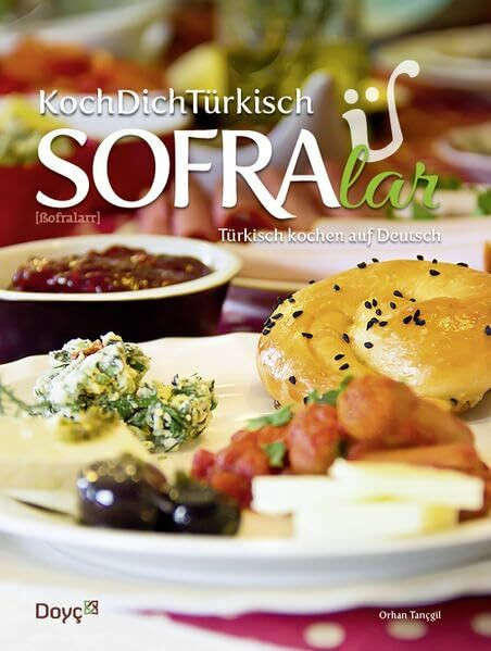 KochDichTürkisch - SOFRA lar - Türkisch Kochen auf Deutsch: Türkisch Kochen auf Deutsch mit über 80 Rezepten aus der traditionellen Familienküche. Über 20 Rezeptevideos per QR-Code