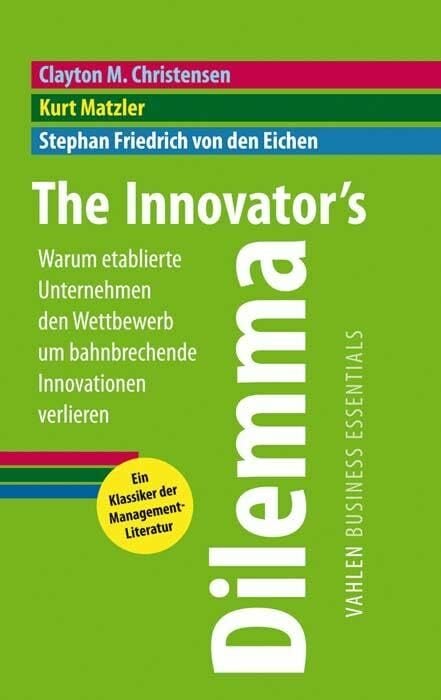The Innovators Dilemma: Warum etablierte Unternehmen den Wettbewerb um bahnbrechende Innovationen verlieren The Innovators Dilemma: Warum etablierte Unternehmen den Wettbewerb um bahnbrechende Innovationen verlieren