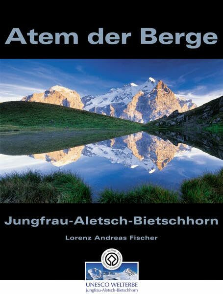 Atem der Berge: Das Welterbe Jungfrau - Aletsch - Bietschhorn