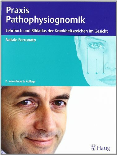 Praxis der Pathophysiognomik: Lehrbuch und Bildatlas der Krankheitszeichen im Gesicht