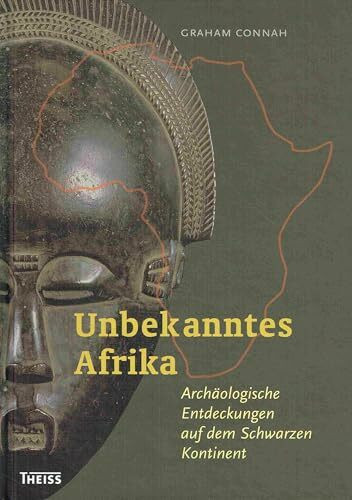 Unbekanntes Afrika: Archäologische Entdeckungen auf dem schwarzen Kontinent