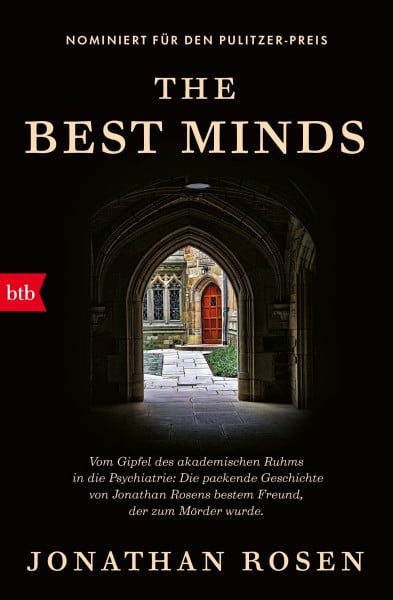 The Best Minds: Vom Gipfel des akademischen Ruhms in die Psychiatrie: Die packende Geschichte von Jonathan Rosens bestem Freund, der zum Mörder wurde.
