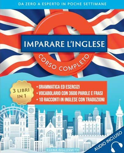 Imparare l'inglese: Corso completo 3 libri in 1: Grammatica ed esercizi - Vocabolario con 3600 parole, frasi e dialoghi - 10 racconti in inglese con ... esperto in poche settimane (Libri di lingue)