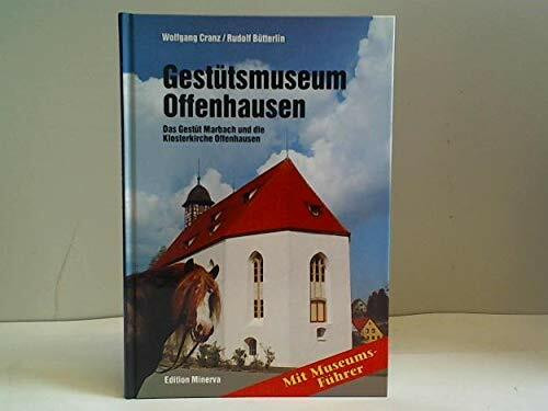 Gestütsmuseum Offenhausen: Das Gestüt Marbach und die Klosterkirche Offenhausen: Das Gestüt Marbach und die Klosterkirche Offenhausen. Mit Museumsführer