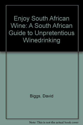 Enjoy South African Wine: A South African Guide to Unpretentious Winedrinking