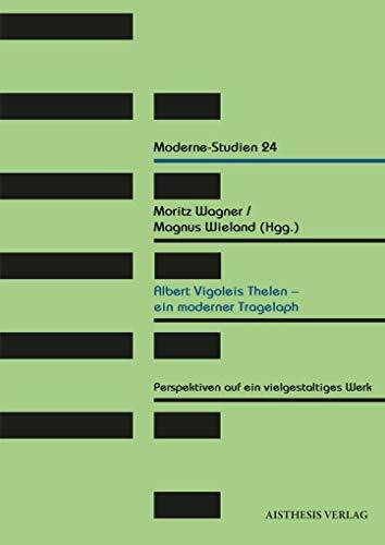 Albert Vigoleis Thelen - ein moderner Tragelaph: Perspektiven auf ein vielgestaltiges Werk (Moderne-Studien)