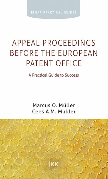 Appeal Proceedings Before the European Patent Office: A Practical Guide to Success (Elgar Practical Guides)