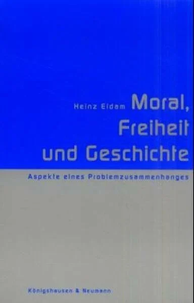 Moral, Freiheit und Geschichte: Aspekte eines Problemzusammenhangs: Aspekte eines Problemzusammenhanges