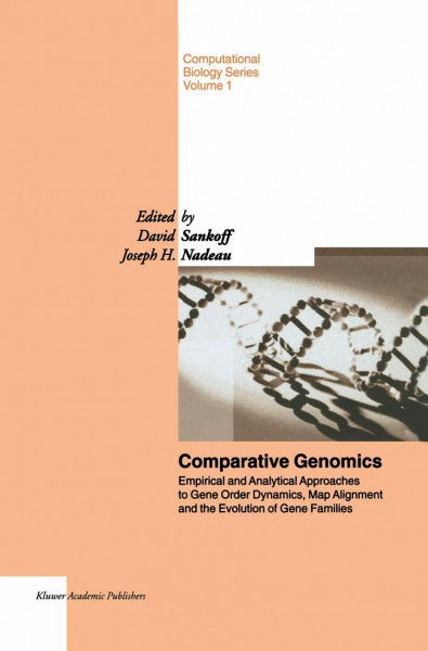 Comparative Genomics: "Empirical And Analytical Approaches To Gene Order Dynamics, Map Alignment And The Evolution Of Gene Families" (Computational Biology, 1, Band 1)