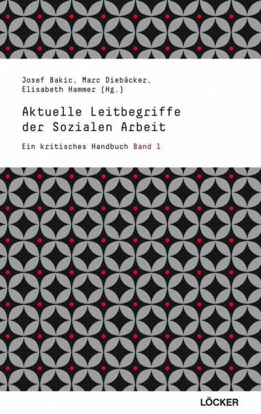 Aktuelle Leitbegriffe der Sozialen Arbeit: Ein kritisches Handbuch Band 1 Neuauflage