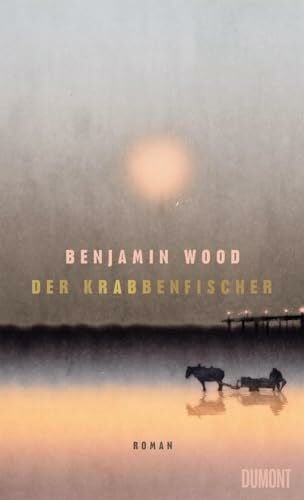 Der Krabbenfischer: Roman | Longlist The Booker Prize 2025 | »Kraftvoll, ergreifend und poetisch. Eine dringende Empfehlung!« BENJAMIN MYERS