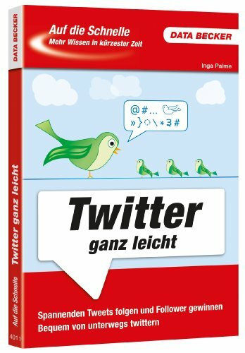 Auf die Schnelle: Twitter ganz leicht: Spannenden Tweets folgen und Follower gewinnen. Bequem von unterwegs twittern