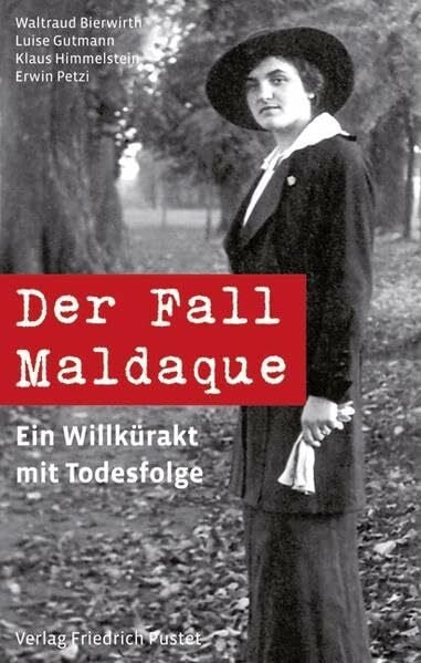 Der Fall Maldaque: Ein Willkürakt mit Todesfolge. Beiträge und Dokumente (Bayerische Geschichte)