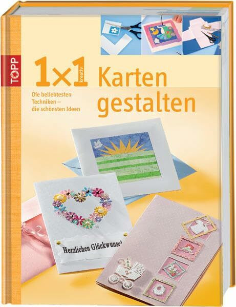 Karten gestalten: Die beliebtesten Techniken - die schönsten Ideen (TOPP 1 x 1 kreativ)
