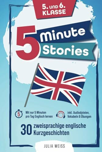 Five Minute Stories - 30 zweisprachige englische Kurzgeschichten (5. und 6. Klasse): Mit nur 5 Minuten pro Tag Englisch lernen – inkl. Audiodateien, Vokabeln & Übungen