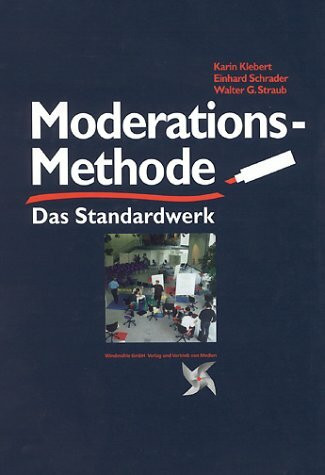 Moderationsmethode: Gestaltung der Meinungs- und Willensbildung in Gruppen, die miteinander lernen und leben, arbeiten und spielen