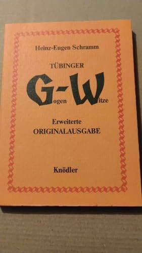 Tübinger Gogen-Witze: Die 'klassische' Sammlung garantiert waschechter, würziger Gogen-Witze, als allgemeinbildender Beitrag der Tübinger Weingärtner ... ortskundig in gültig-endgültige Form gebracht