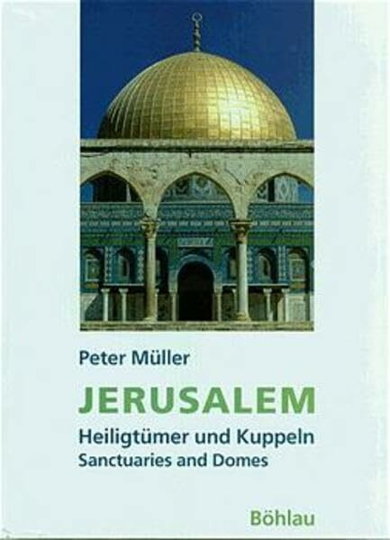 Jerusalem: Heiligtümer und Kuppeln /Sanctuaries and Domes. Dt. /Engl