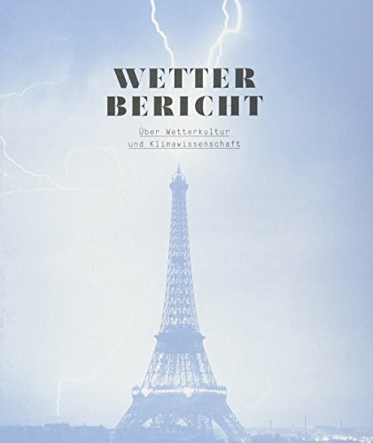 Wetterbericht: Über Wetterkultur & Klimawissenschaft