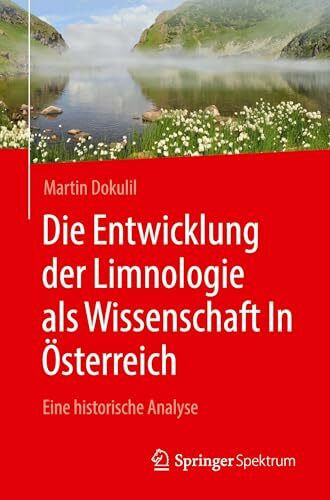 Die Entwicklung der Limnologie als Wissenschaft In Österreich: Eine historische Analyse
