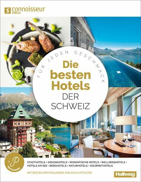 Die Besten Hotels der Schweiz Connoisseur Circle: Für jeden Geschmack, Stadthotels + Wellnesshotels + Designhotels + Gourmethotels + Romantische Hotels + Winterhotels + Naturhotels (Hallwag Bildband)