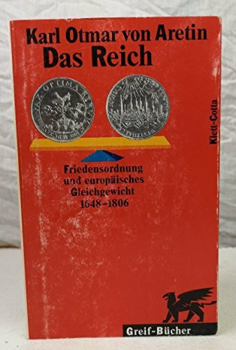 Das Reich: Friedensgarantie und europäisches Gleichgewicht 1648-1806