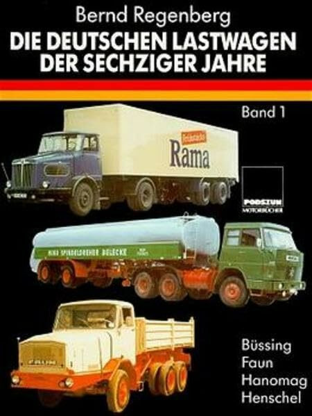 Die deutschen Lastwagen der sechziger Jahre, Bd.1, Büssing, Faun, Hanomag, Henschel