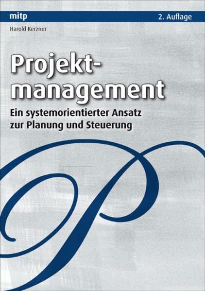 Projektmanagement: Ein systemorientierter Ansatz zur Planung und Steuerung (mitp Business) Projektmanagement: Ein systemorientierter Ansatz zur Planung und Steuerung (mitp Business)