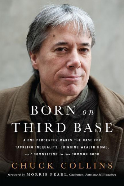 Born on Third Base: A One Percenter Makes the Case for Tackling Inequality, Bringing Wealth Home, an