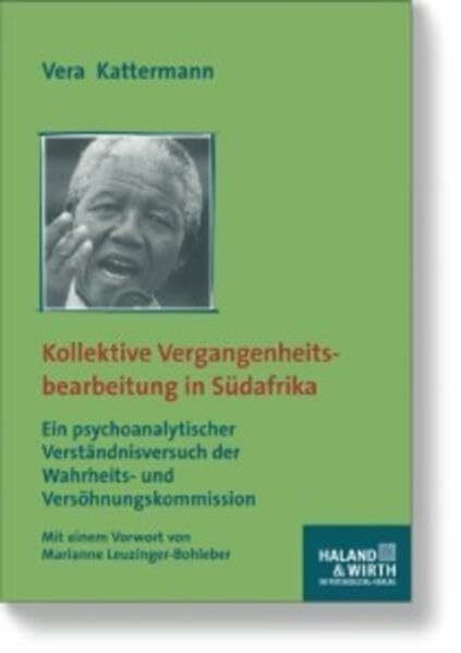 Kollektive Vergangenheitsbearbeitung in Südafrika. Ein psychoanalytischer Verständnisversuch der Wahrheits- und Versöhnungskommission