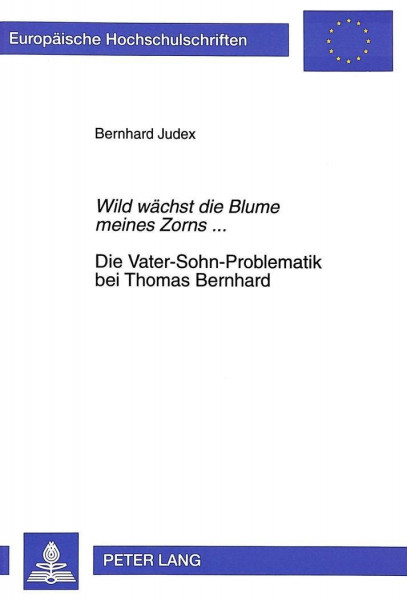 Wild wächst die Blume meines Zorns.... Die Vater-Sohn-Problematik bei Thomas Bernhard