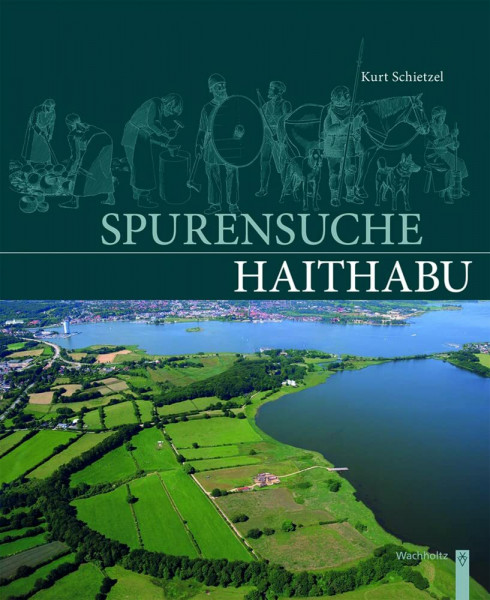 Spurensuche Haithabu: Archäologische Spurensuche in der frühmittelalterlichen Ansiedlung Haithabu. Dokumentation und Chronik 1963-2013