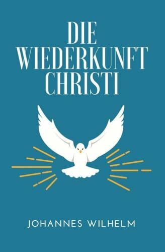 Die Wiederkunft Christi: Eine Hinführung zum wiedergekommenen Herrn und Seiner Neuoffenbarung (Die großen Lebens- und Kirchenfragen)