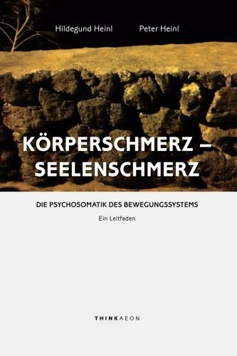 Körperschmerz - Seelenschmerz: Die Psychosomatik des Bewegungssystems. Ein Leitfaden