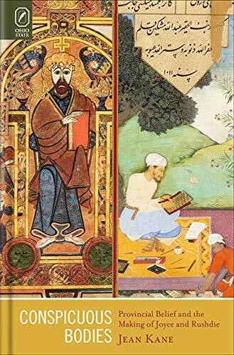 Conspicuous Bodies: Provincial Belief and the Making of Joyce and Rushdie (Literature, Religion, and Postsecular Studies)