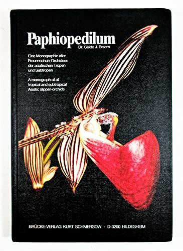 Paphiopedilum: Eine Monographie aller Frauenschuh-Orchideen der asiatischen Tropen und Subtropen /A monograph of all tropical and subtropical Asiatic slipper-orchids