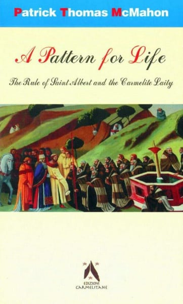 A Pattern for Life: The Rule of St Albert and the Carmelite Laity (Carmel in the World, Band 14)