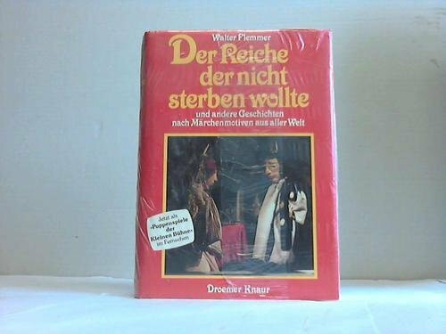 Der Reiche, der nicht sterben wollte und andere Geschichten nach Märchenmotiven aus aller Welt