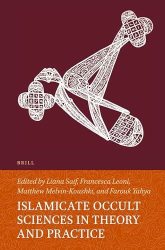 Islamicate Occult Sciences in Theory and Practice (Handbook of Oriental Studies: Section 1; The Near and Middle East, Band 140)