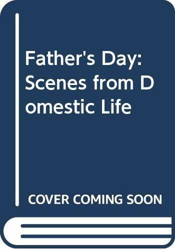 Father's Day: Scenes from Domestic Life