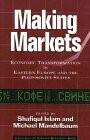 Making Markets: Economic Transformation in Eastern Europe and the Post-Soviet States