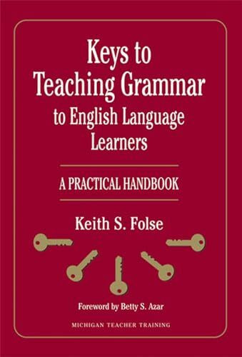 Keys to Teaching Grammar to English Language Learners: A Practical Handbook (Michigan Teacher Training)