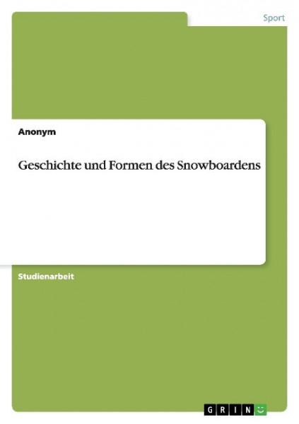 Geschichte und Formen des Snowboardens