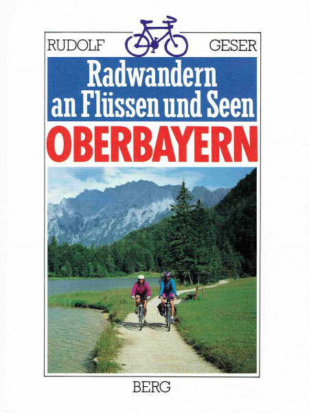 Radwandern an Flüssen und Seen: Oberbayern
