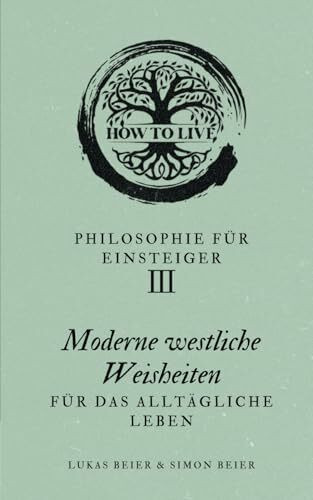 Philosophie für Einsteiger: Moderne westliche Weisheiten für das alltägliche Leben