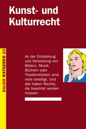 Kunst- und Kulturrecht: An der Entstehung und Verbreitung von Bildern, Musik, Büchern oder Theaterstücken sind viele beteiligt. Und alle haben Rechte, die beachtet werden müssen (Saldo-Ratgeber)