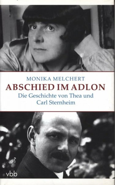 Abschied im Adlon. Die Geschichte von Thea und Carl Sternheim