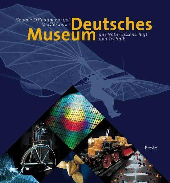 Deutsches Museum: Geniale Erfindungen und Meisterwerke aus Naturwissenschaft und Technik
