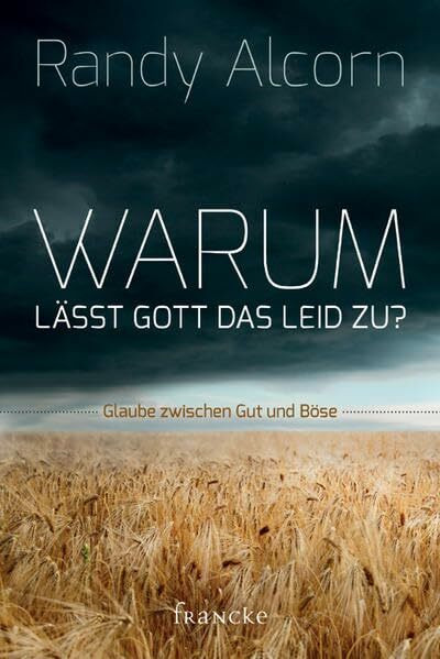 Warum lässt Gott das Leid zu?: Glaube zwischen Gut und Böse
