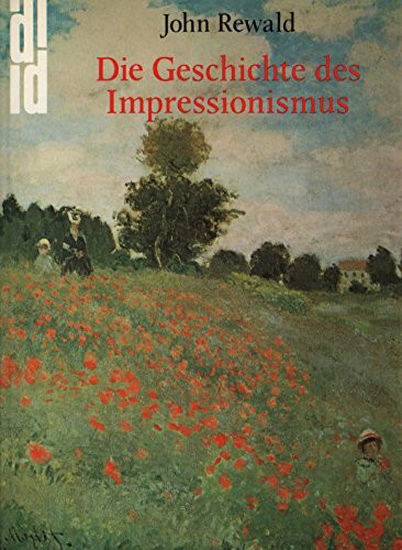 Die Geschichte des Impressionismus: Schicksal und Werk der Maler einer großen Epoche der Kunst